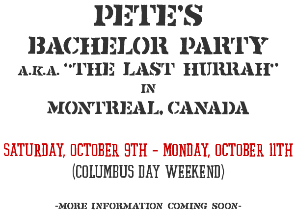 Pete's Bachelor Party in Montreal Canada, October 9-11
